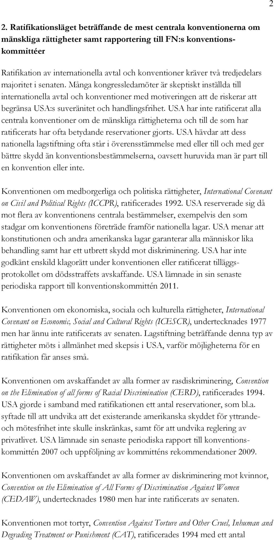 Många kongressledamöter är skeptiskt inställda till internationella avtal och konventioner med motiveringen att de riskerar att begränsa USA:s suveränitet och handlingsfrihet.