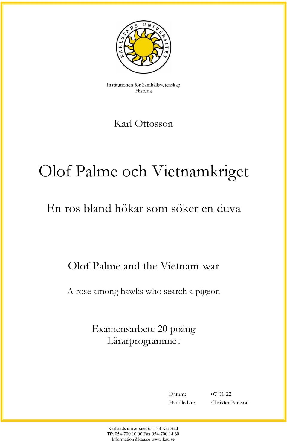 pigeon Examensarbete 20 poäng Lärarprogrammet Datum: 07-01-22 Handledare: Christer Persson