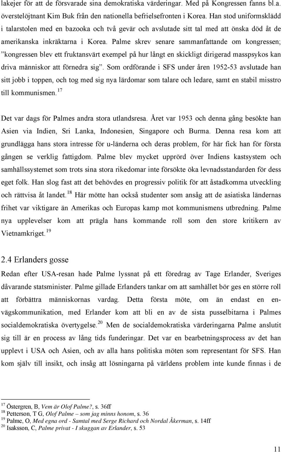 Palme skrev senare sammanfattande om kongressen; kongressen blev ett fruktansvärt exempel på hur långt en skickligt dirigerad masspsykos kan driva människor att förnedra sig.