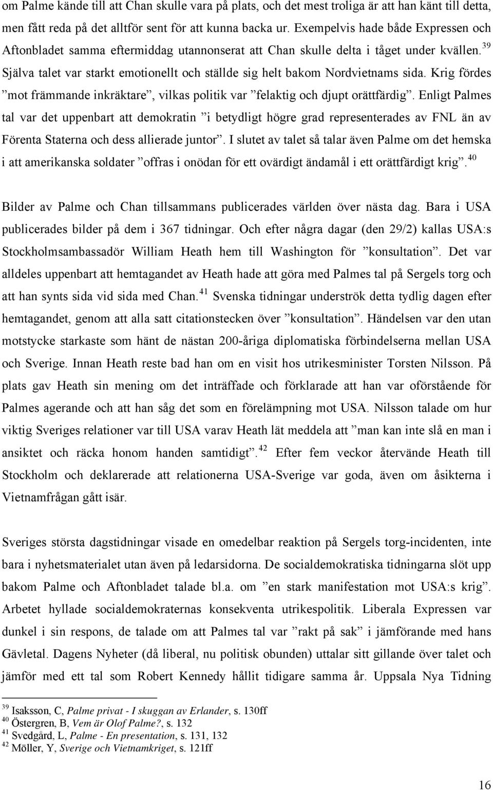 39 Själva talet var starkt emotionellt och ställde sig helt bakom Nordvietnams sida. Krig fördes mot främmande inkräktare, vilkas politik var felaktig och djupt orättfärdig.