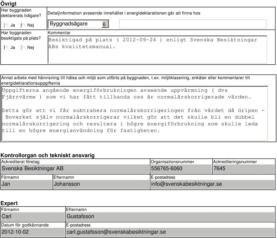 Annat arbete med hänvisning till hälsa och miljö som utförts på byggnaden, t.ex.