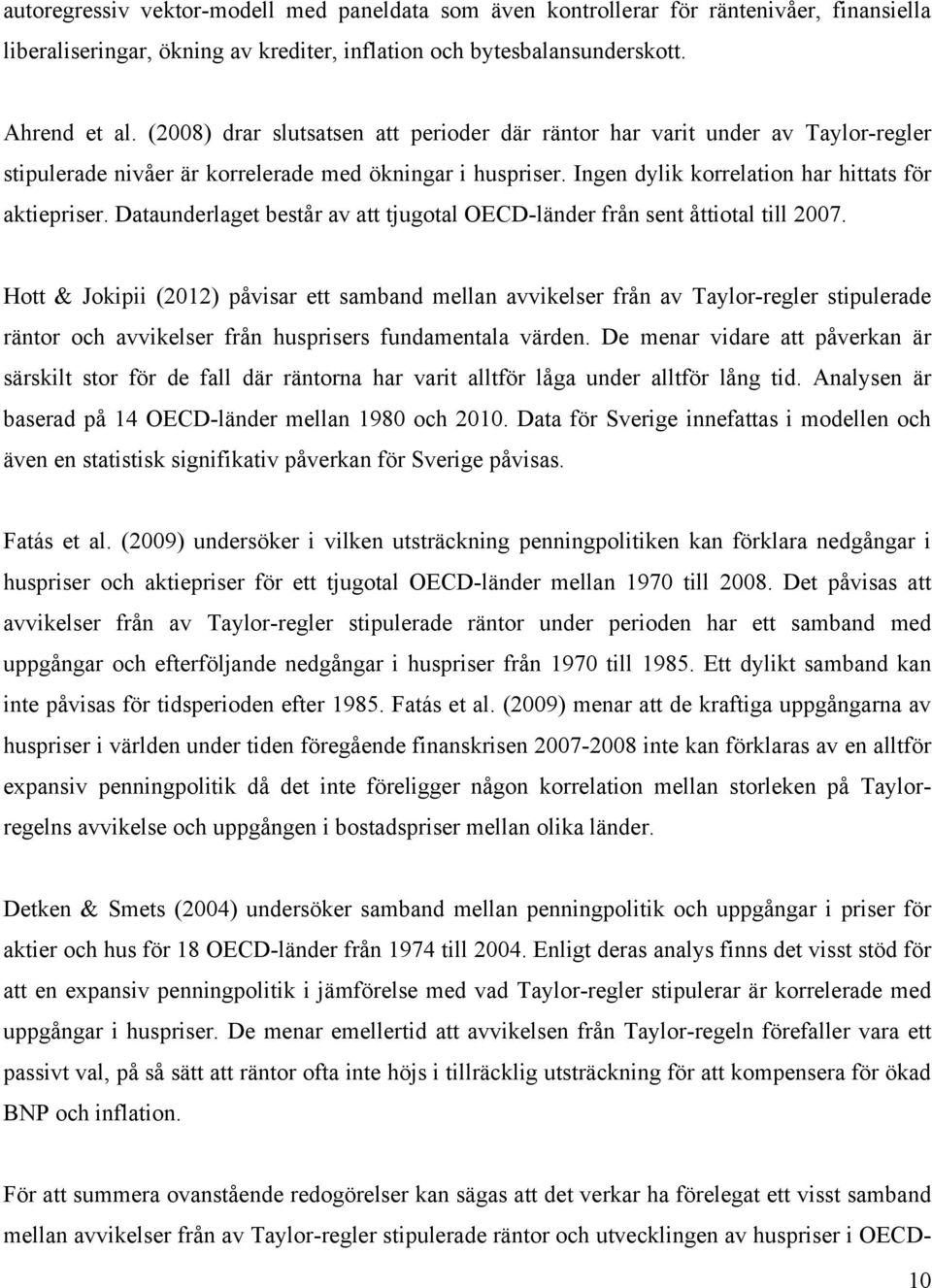 Dataunderlaget består av att tjugotal OECD-länder från sent åttiotal till 2007.