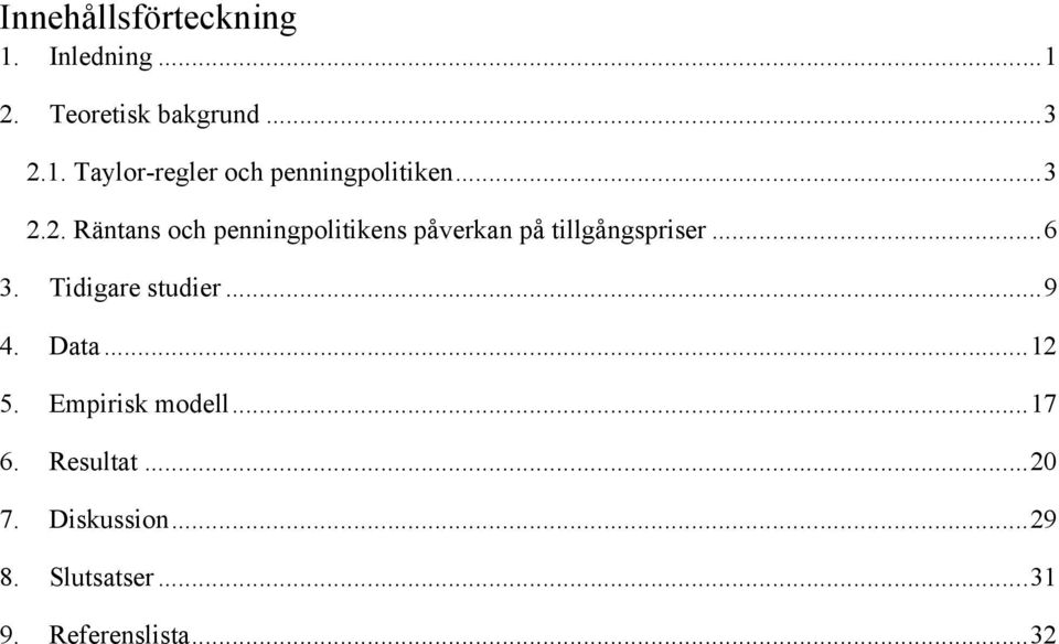 Tidigare studier...9 4. Data...12 5. Empirisk modell...17 6. Resultat...20 7.