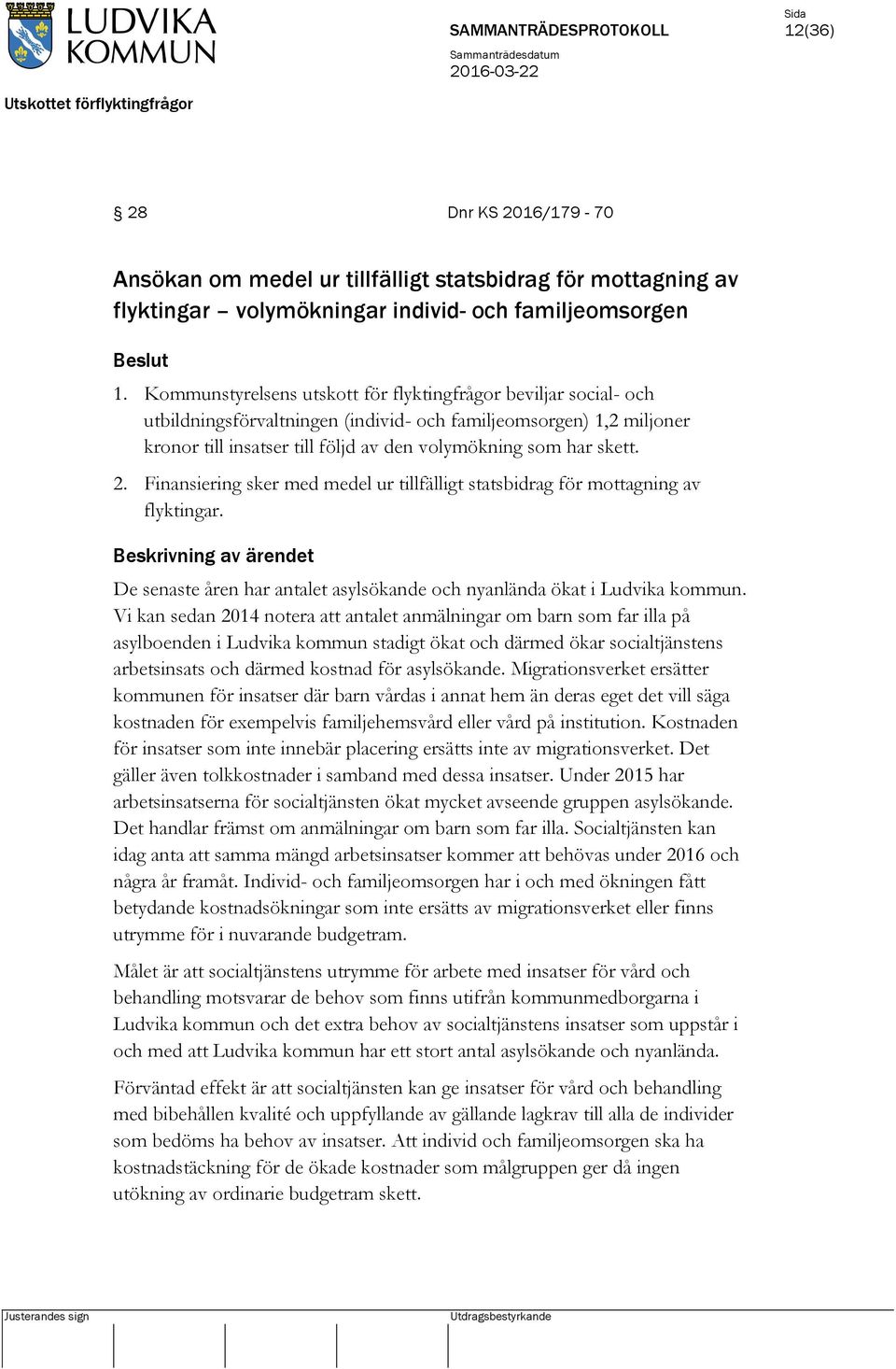 2. Finansiering sker med medel ur tillfälligt statsbidrag för mottagning av flyktingar. De senaste åren har antalet asylsökande och nyanlända ökat i Ludvika kommun.