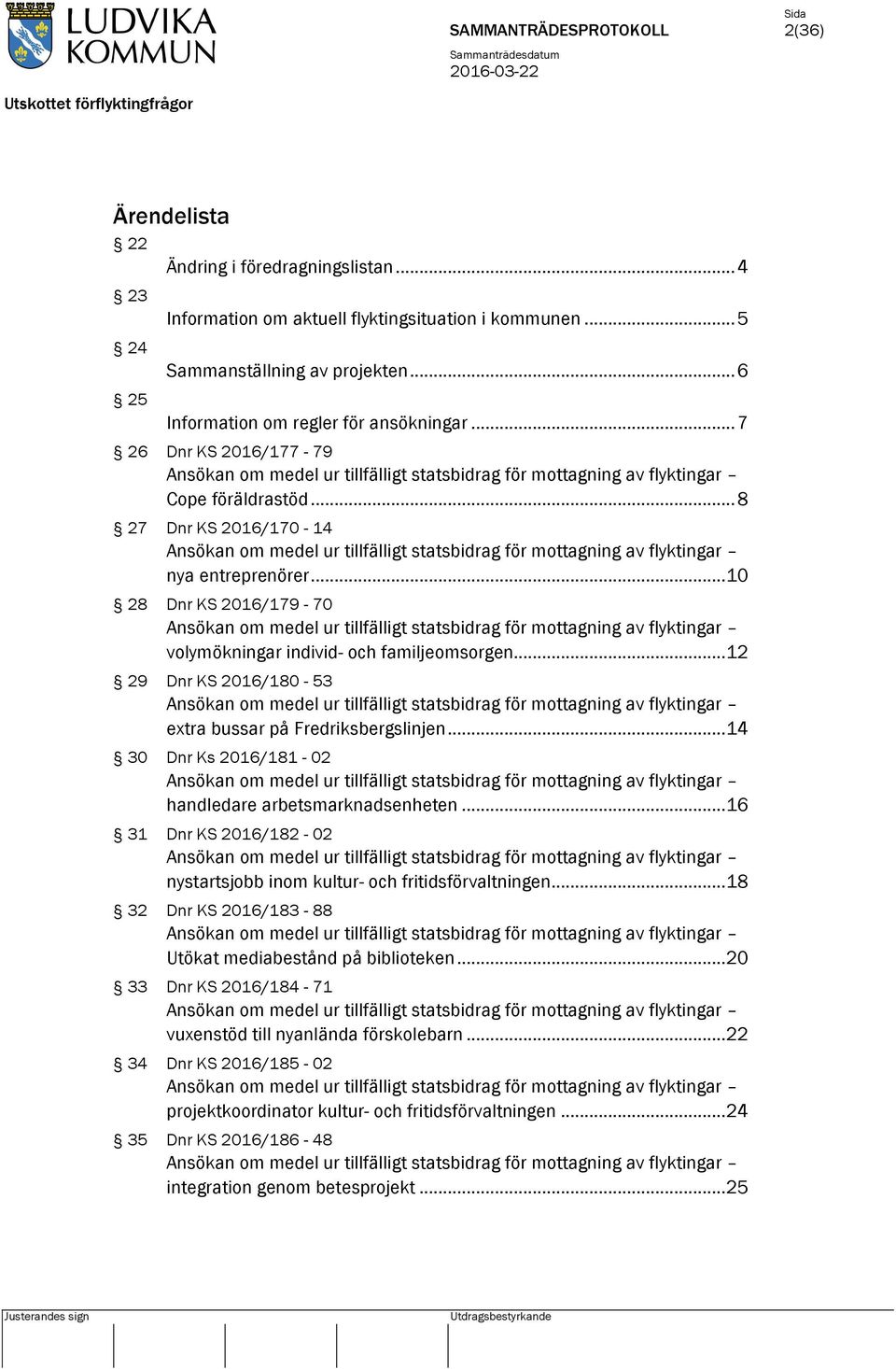 .. 8 27 Dnr KS 2016/170-14 Ansökan om medel ur tillfälligt statsbidrag för mottagning av flyktingar nya entreprenörer.