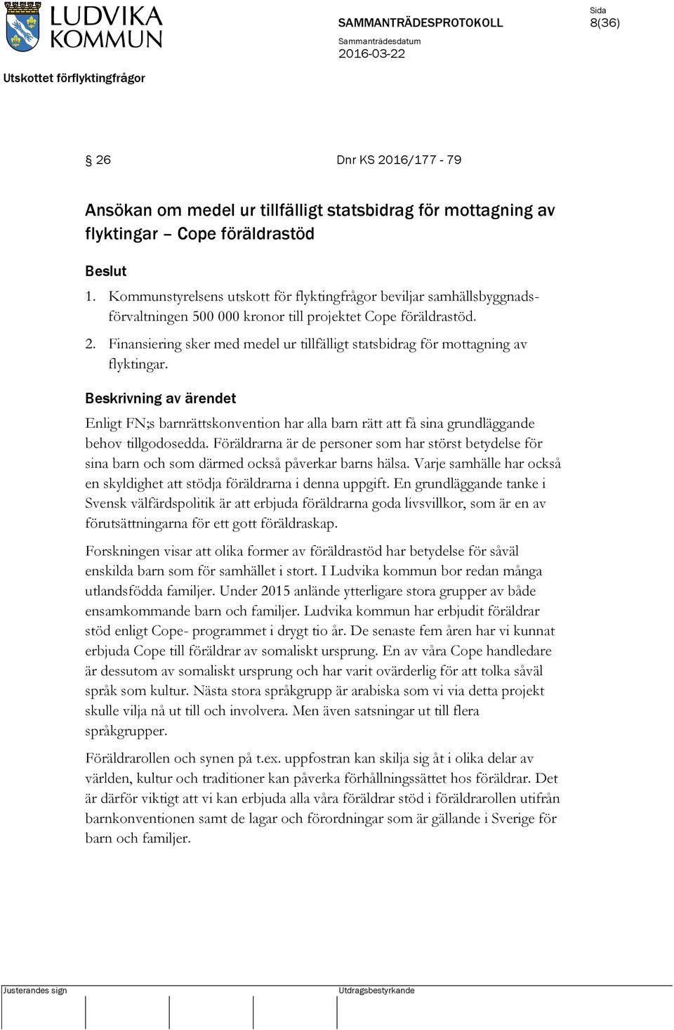 Finansiering sker med medel ur tillfälligt statsbidrag för mottagning av flyktingar. Enligt FN;s barnrättskonvention har alla barn rätt att få sina grundläggande behov tillgodosedda.