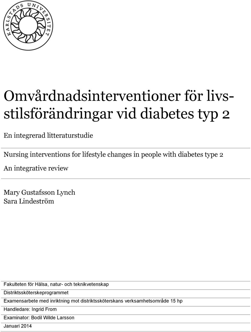 Sara Lindeström Fakulteten för Hälsa, natur- och teknikvetenskap Distriktssköterskeprogrammet Examensarbete med