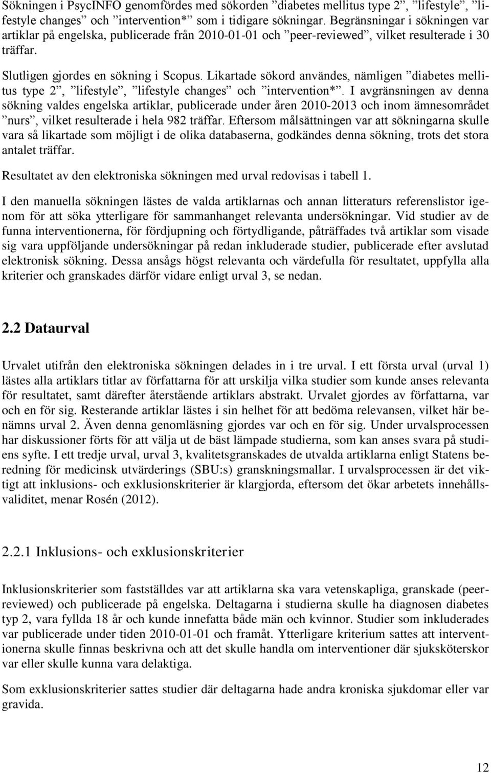 Likartade sökord användes, nämligen diabetes mellitus type 2, lifestyle, lifestyle changes och intervention*.