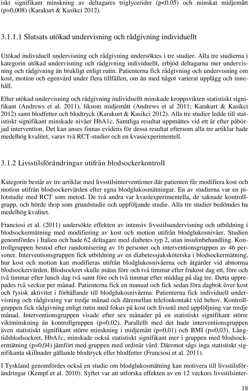 Alla tre studierna i kategorin utökad undervisning och rådgivning individuellt, erbjöd deltagarna mer undervisning och rådgivning än brukligt enligt rutin.