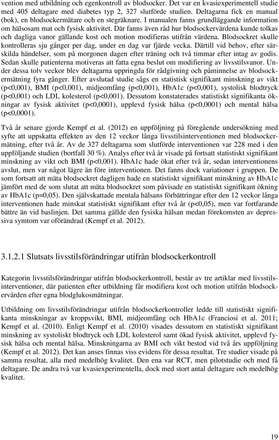 Där fanns även råd hur blodsockervärdena kunde tolkas och dagliga vanor gällande kost och motion modifieras utifrån värdena.