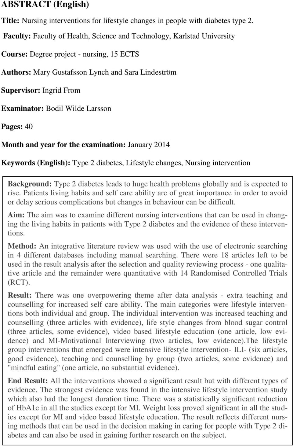 Examinator: Bodil Wilde Larsson Pages: 40 Month and year for the examination: January 2014 Keywords (English): Type 2 diabetes, Lifestyle changes, Nursing intervention Background: Type 2 diabetes