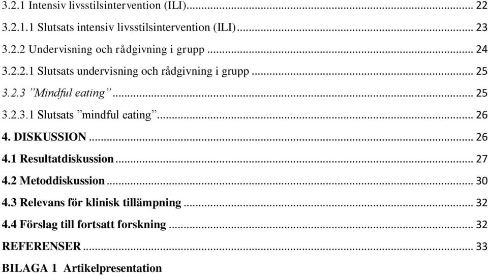 .. 26 4. DISKUSSION... 26 4.1 Resultatdiskussion... 27 4.2 Metoddiskussion... 30 4.3 Relevans för klinisk tillämpning.