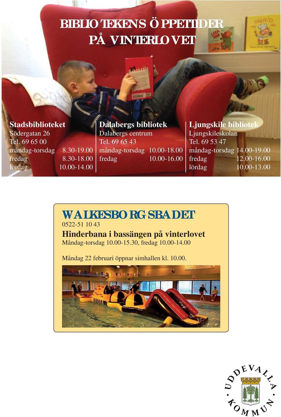 00 Ljungskile bibliotek Ljungskileskolan Tel. 69 53 47 måndag-torsdag 14.00-19.00 fredag 12.00-16.00 lördag 10.00-13.