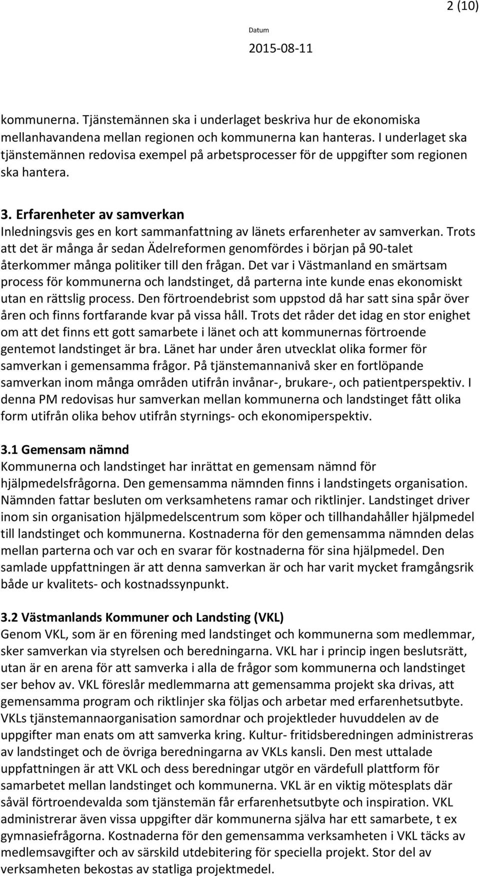 Erfarenheter av samverkan Inledningsvis ges en kort sammanfattning av länets erfarenheter av samverkan.