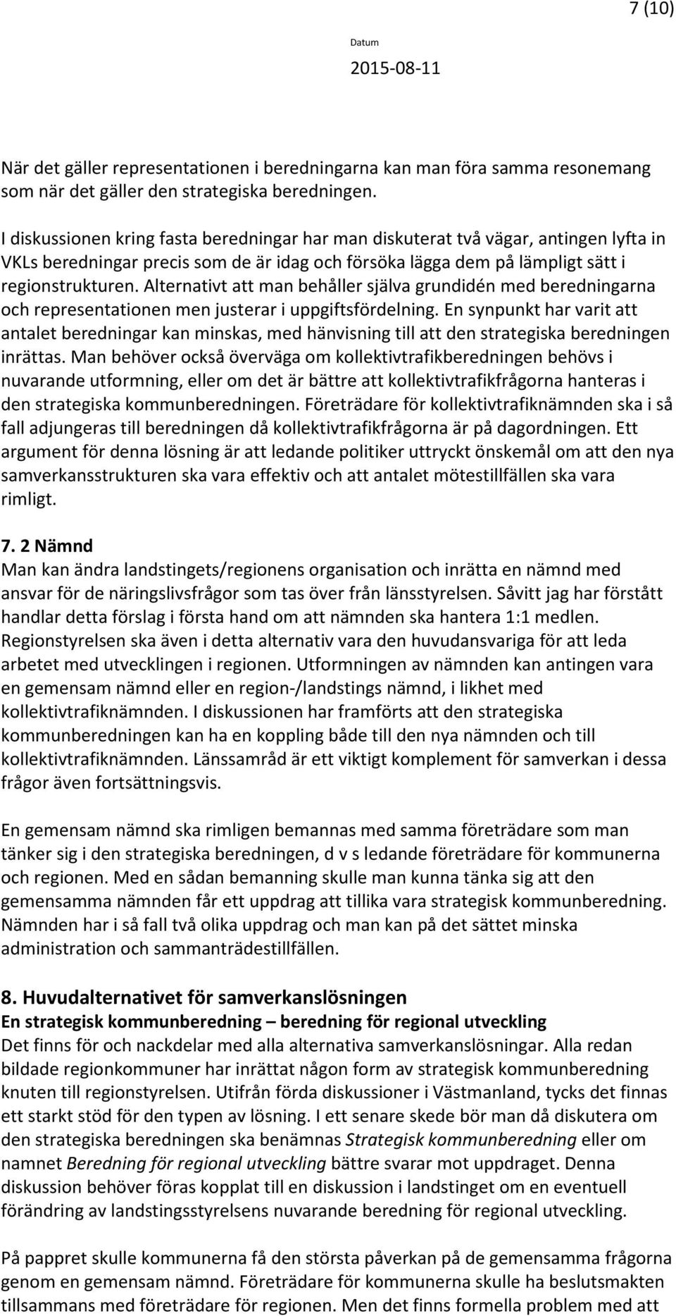 Alternativt att man behåller själva grundidén med beredningarna och representationen men justerar i uppgiftsfördelning.