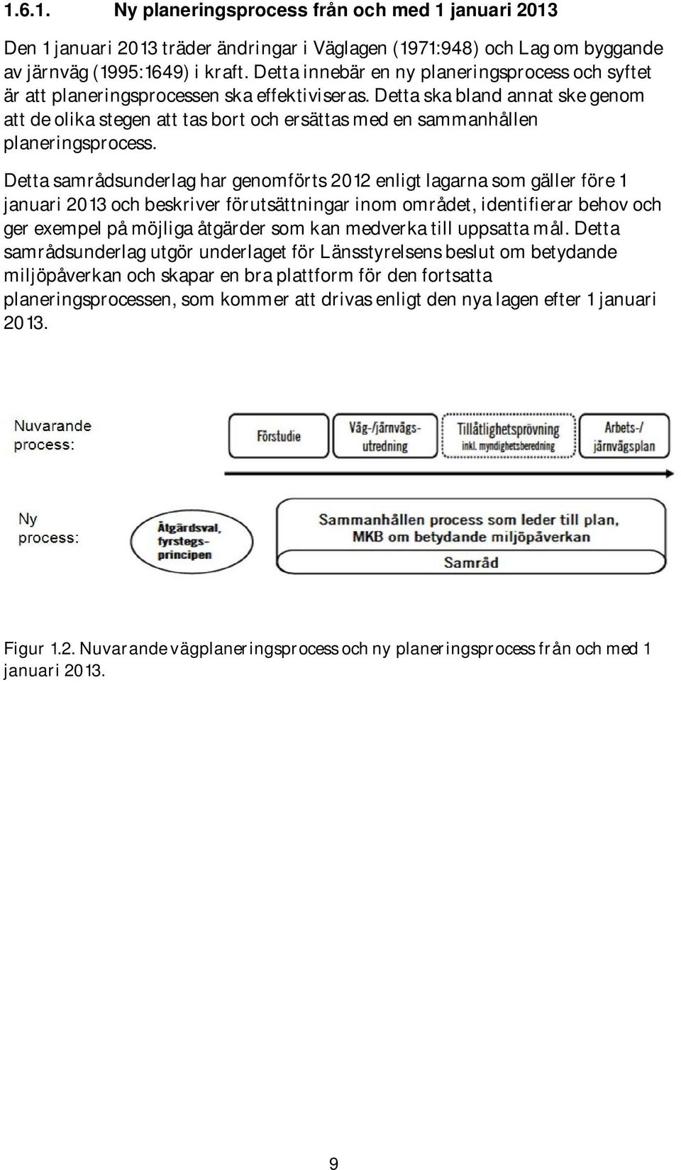 Detta ska bland annat ske genom att de olika stegen att tas bort och ersättas med en sammanhållen planeringsprocess.