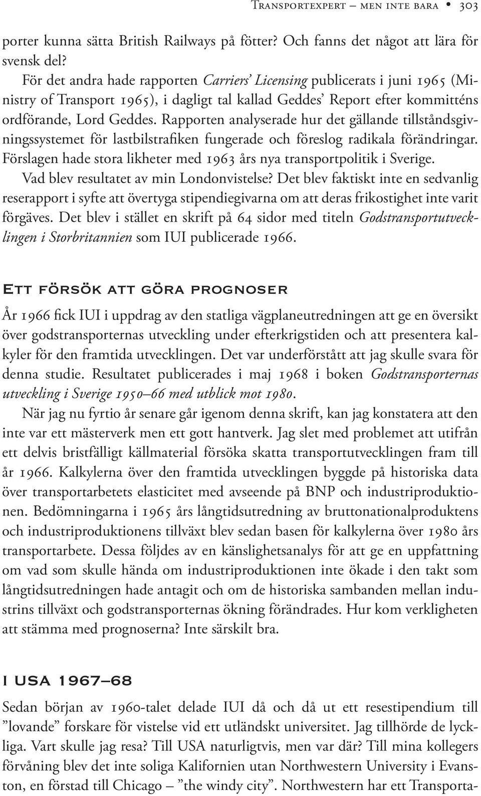 Rapporten analyserade hur det gällande tillståndsgivningssystemet för lastbilstrafiken fungerade och föreslog radikala förändringar.