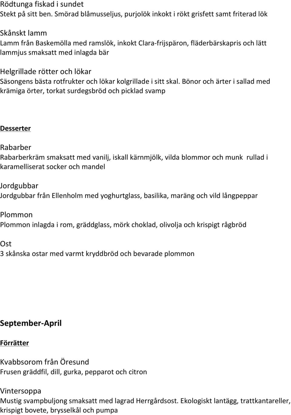 bär Helgrillade rötter och lökar Säsongens bästa rotfrukter och lökar kolgrillade i sitt skal.