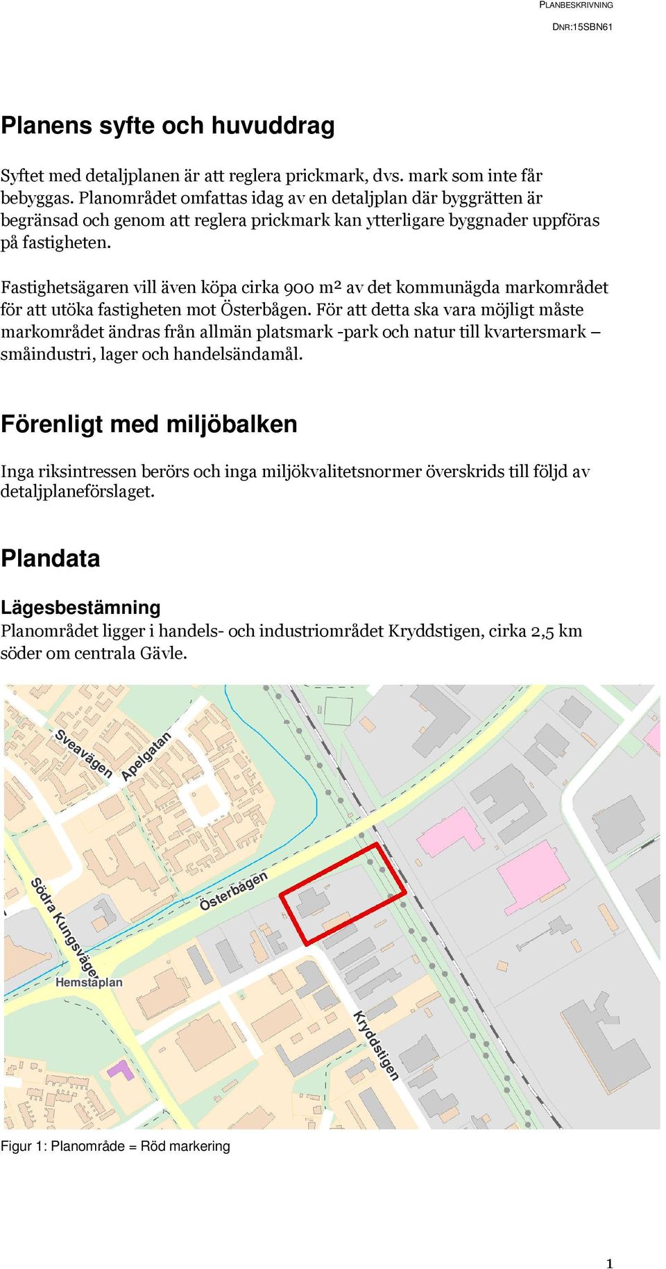 Fastighetsägaren vill även köpa cirka 900 m² av det kommunägda markområdet för att utöka fastigheten mot Österbågen.