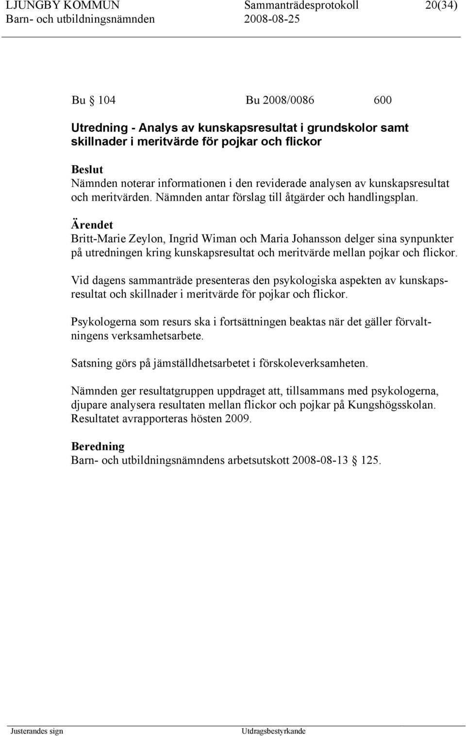 Britt-Marie Zeylon, Ingrid Wiman och Maria Johansson delger sina synpunkter på utredningen kring kunskapsresultat och meritvärde mellan pojkar och flickor.