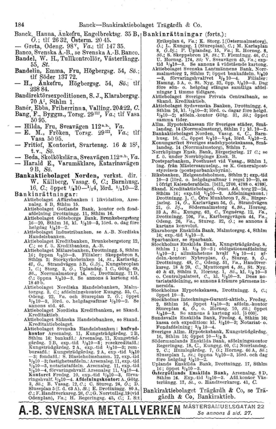 8, Bandel W. H Tullkontrollö V" t 10 'H' So., S. Skeppsbron. IS; St.; T..B'Iemi ngg. 46, O.;, _, or, as er angg. U. Hornsg. 174, So; v. Sveavagen 45, Va," exp- 55, St. tid '/~10-3.