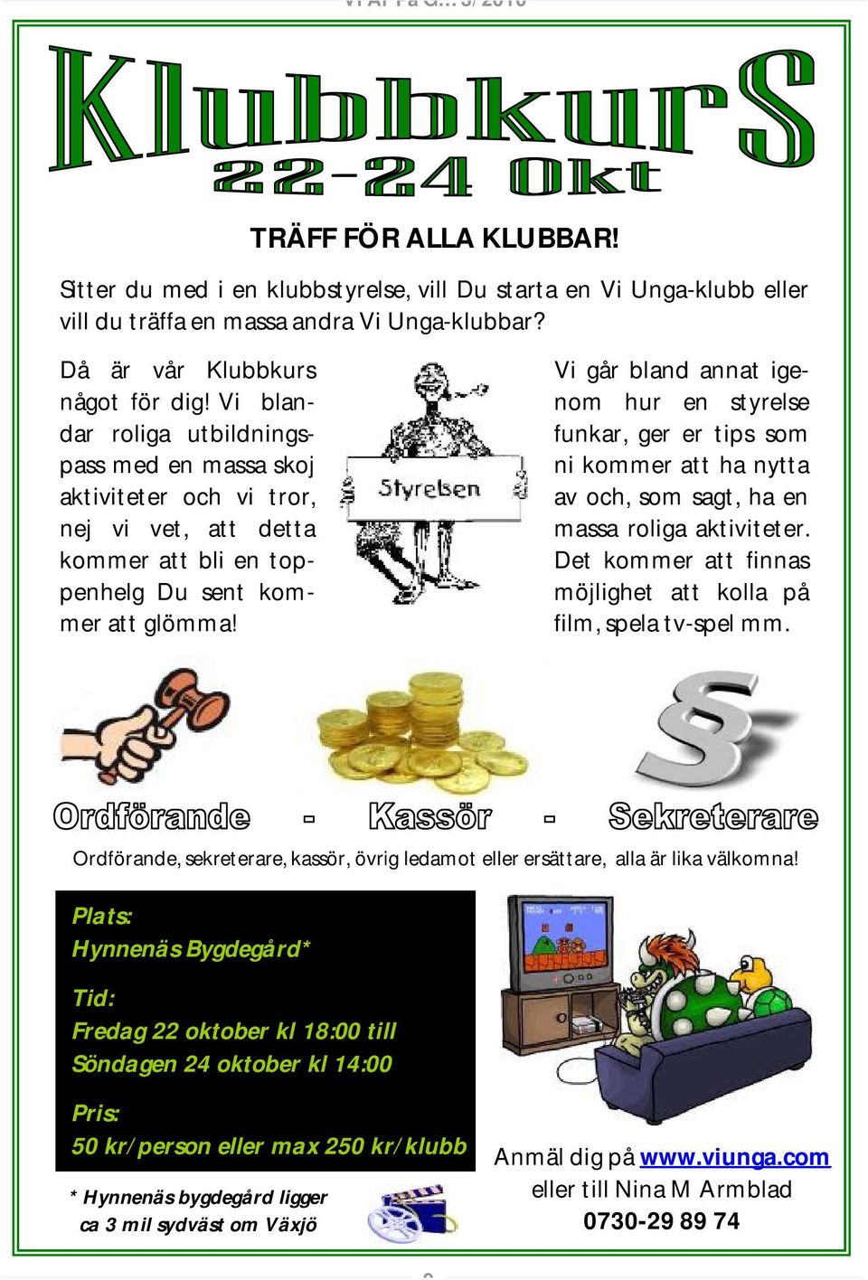 Vi går bland annat igenom hur en styrelse funkar, ger er tips som ni kommer att ha nytta av och, som sagt, ha en massa roliga aktiviteter.