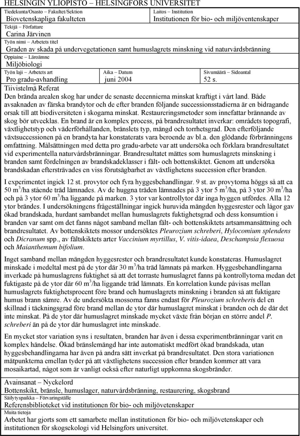 Sivumäärä Sidoantal 52 s. Pro gradu-avhandling Tiivistelmä Referat Den brända arealen skog har under de senaste decennierna minskat kraftigt i vårt land.