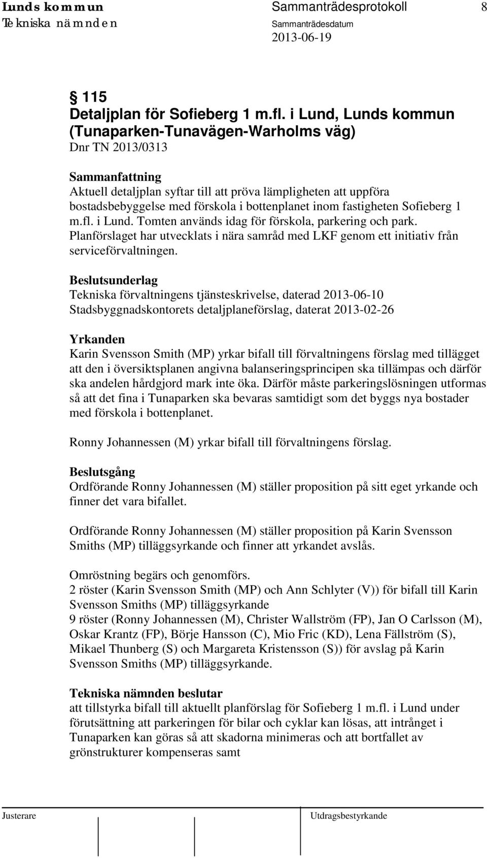 fastigheten Sofieberg 1 m.fl. i Lund. Tomten används idag för förskola, parkering och park. Planförslaget har utvecklats i nära samråd med LKF genom ett initiativ från serviceförvaltningen.