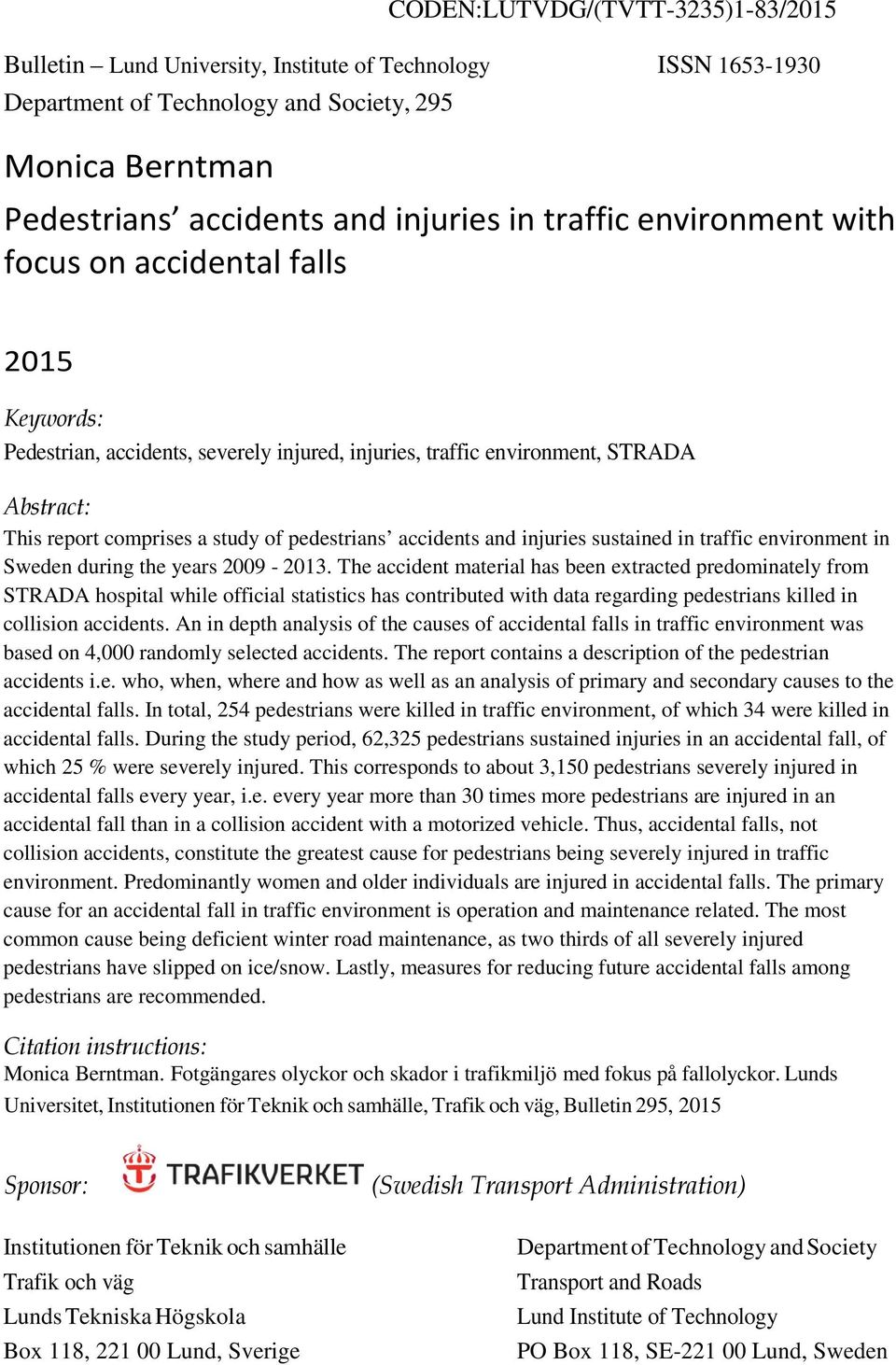 accidents and injuries sustained in traffic environment in Sweden during the years 2009-2013.