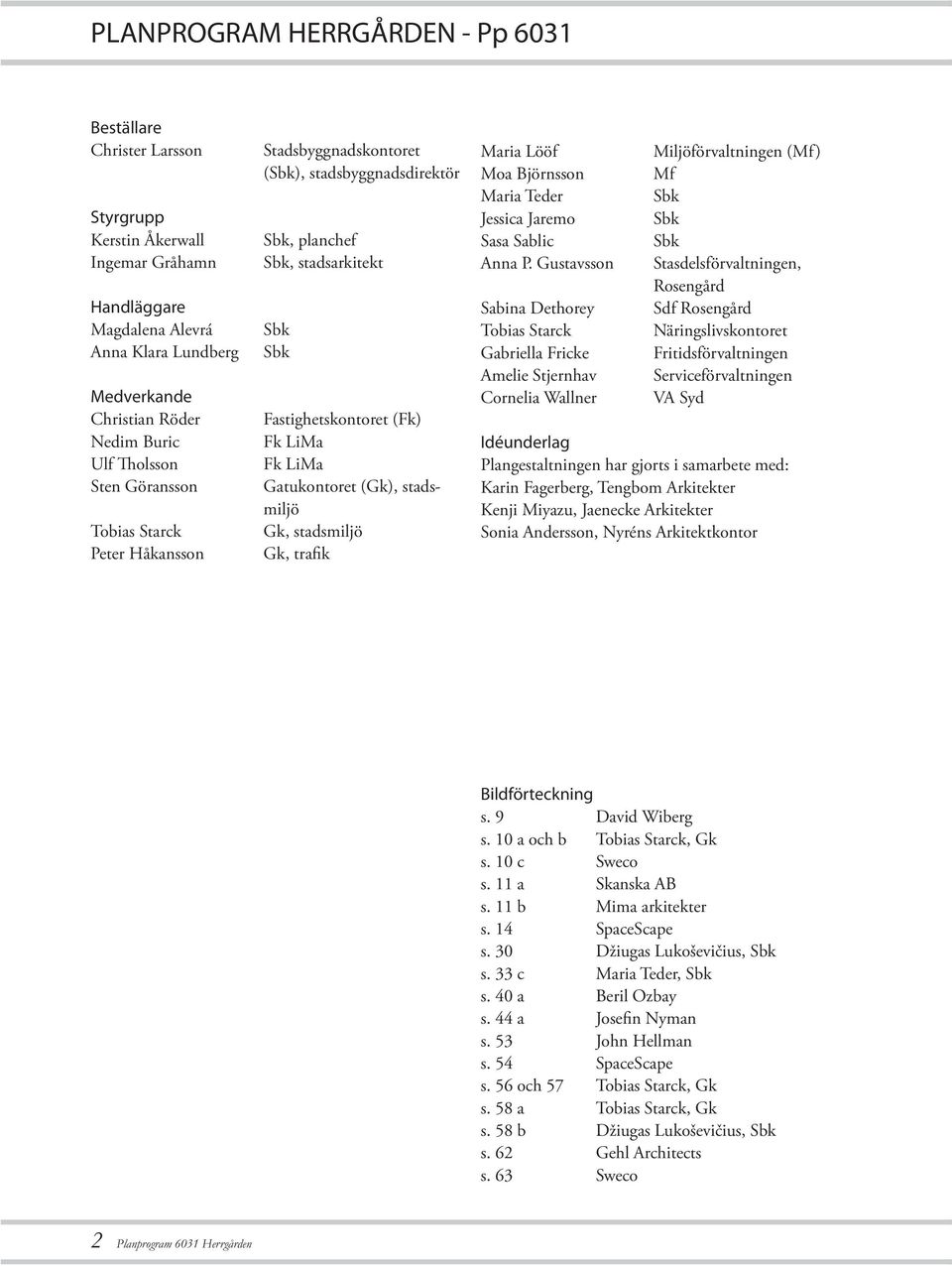 (Gk), stadsmiljö Gk, stadsmiljö Gk, trafik Maria Lööf Moa Björnsson Maria Teder Jessica Jaremo Sasa Sablic Anna P.