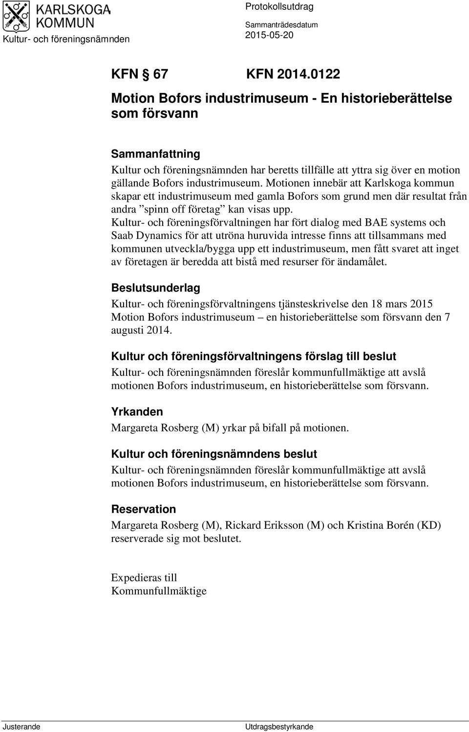 Motionen innebär att Karlskoga kommun skapar ett industrimuseum med gamla Bofors som grund men där resultat från andra spinn off företag kan visas upp.