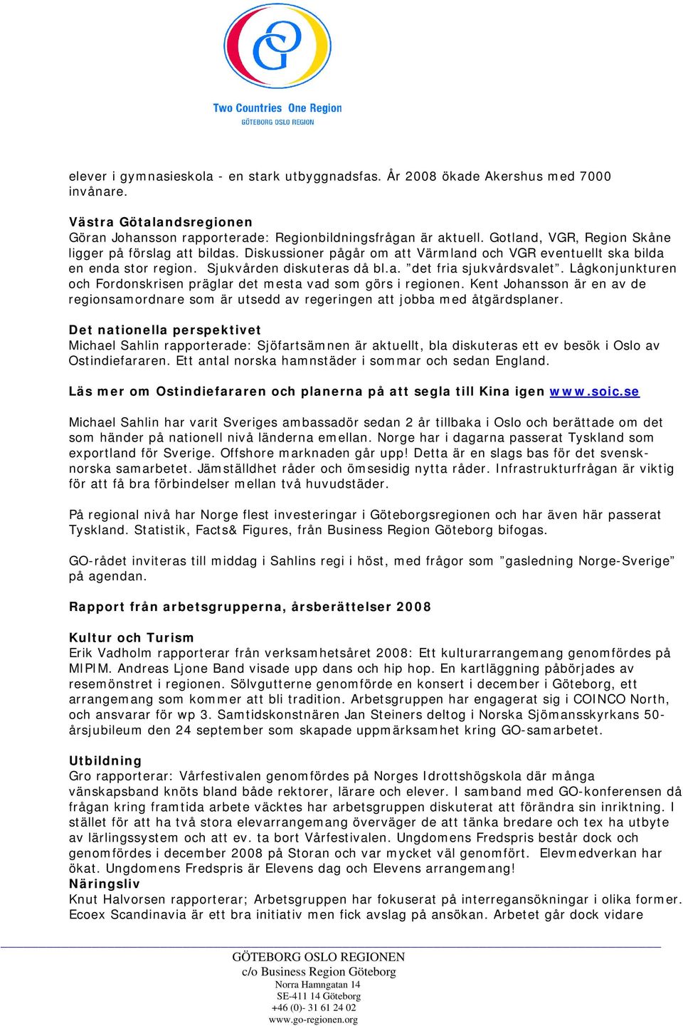 Lågkonjunkturen och Fordonskrisen präglar det mesta vad som görs i regionen. Kent Johansson är en av de regionsamordnare som är utsedd av regeringen att jobba med åtgärdsplaner.