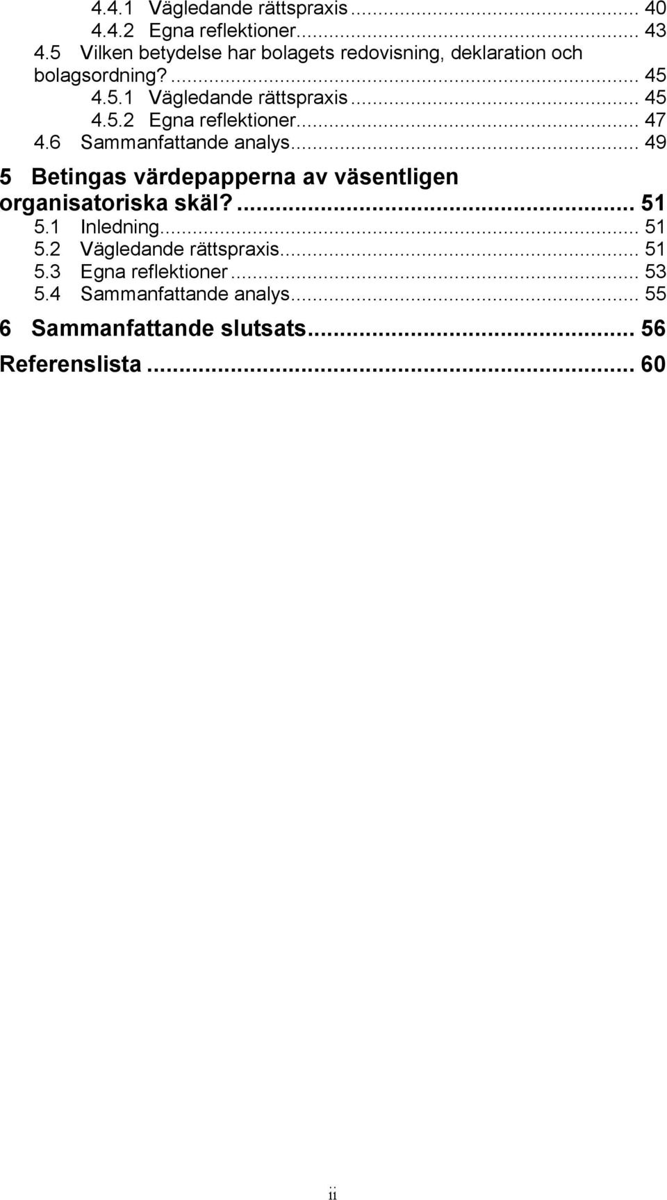 .. 47 4.6 Sammanfattande analys... 49 5 Betingas värdepapperna av väsentligen organisatoriska skäl?... 51 5.1 Inledning.