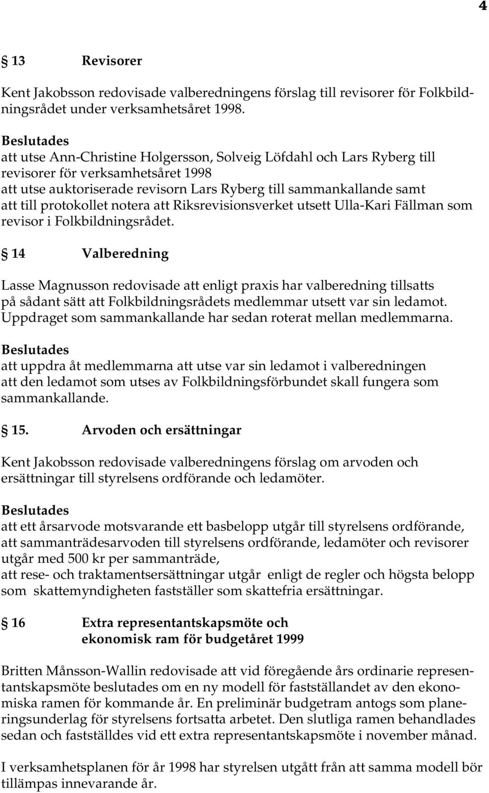 notera att Riksrevisionsverket utsett Ulla-Kari Fällman som revisor i Folkbildningsrådet.