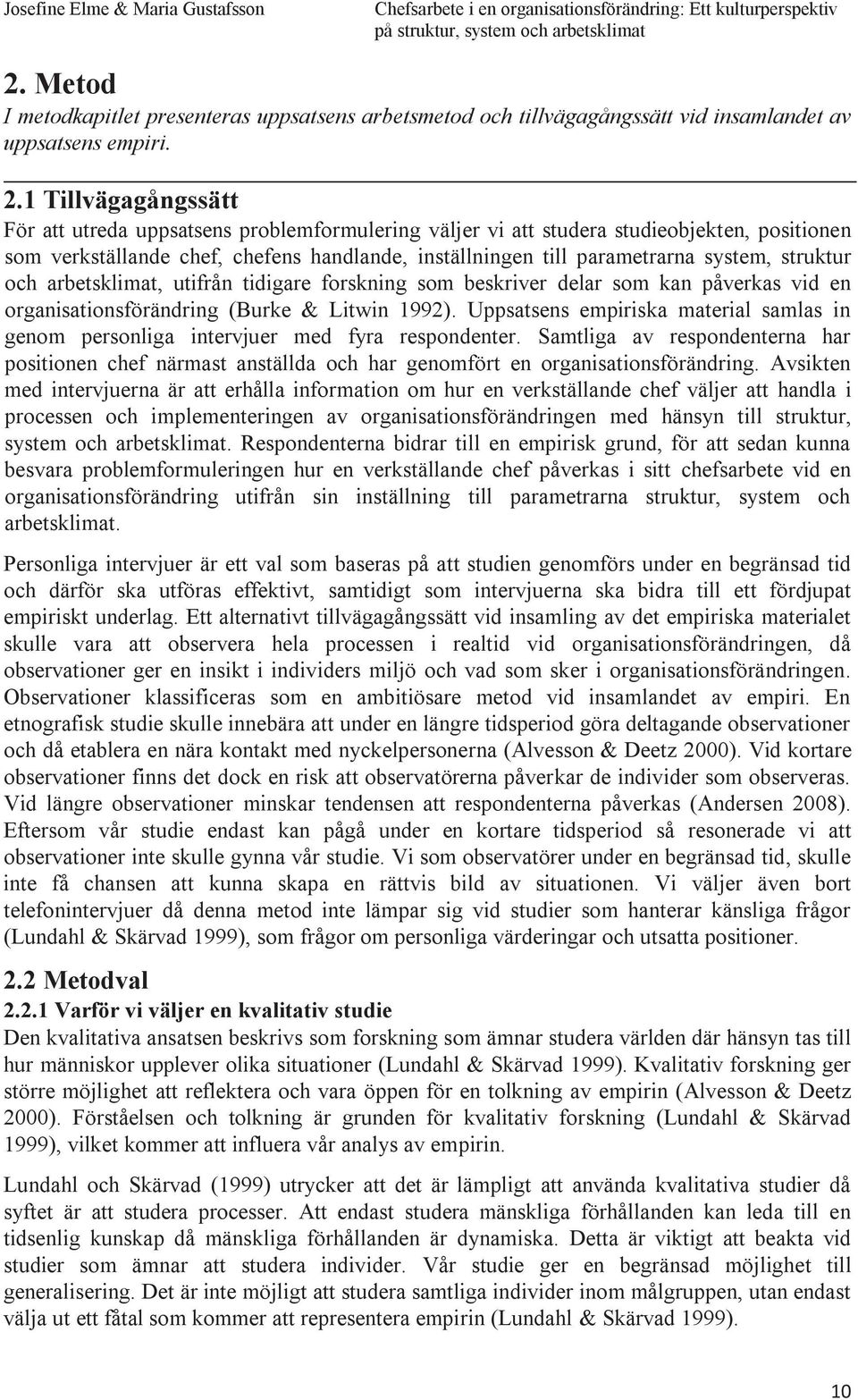 struktur och arbetsklimat, utifrån tidigare forskning som beskriver delar som kan påverkas vid en organisationsförändring (Burke & Litwin 1992).