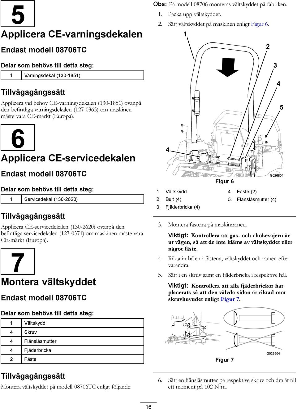 om maskinen måste vara CE-märkt (Europa).