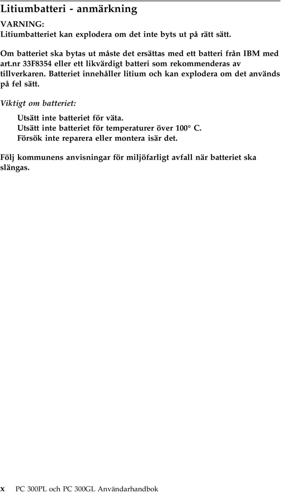 nr 33F8354 eller ett likvärdigt batteri som rekommenderas av tillverkaren. Batteriet innehåller litium och kan explodera om det används på fel sätt.