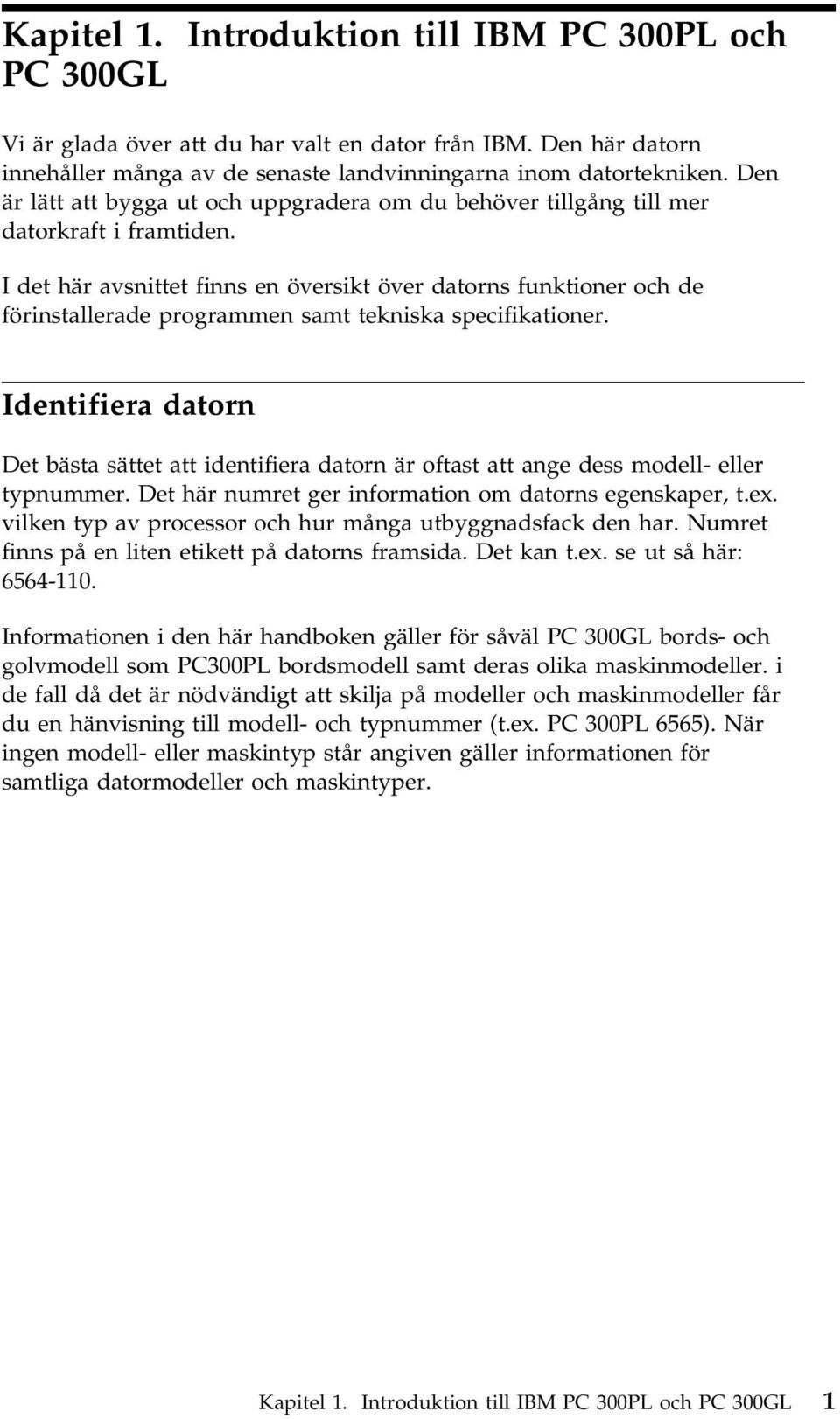 I det här avsnittet finns en översikt över datorns funktioner och de förinstallerade programmen samt tekniska specifikationer.