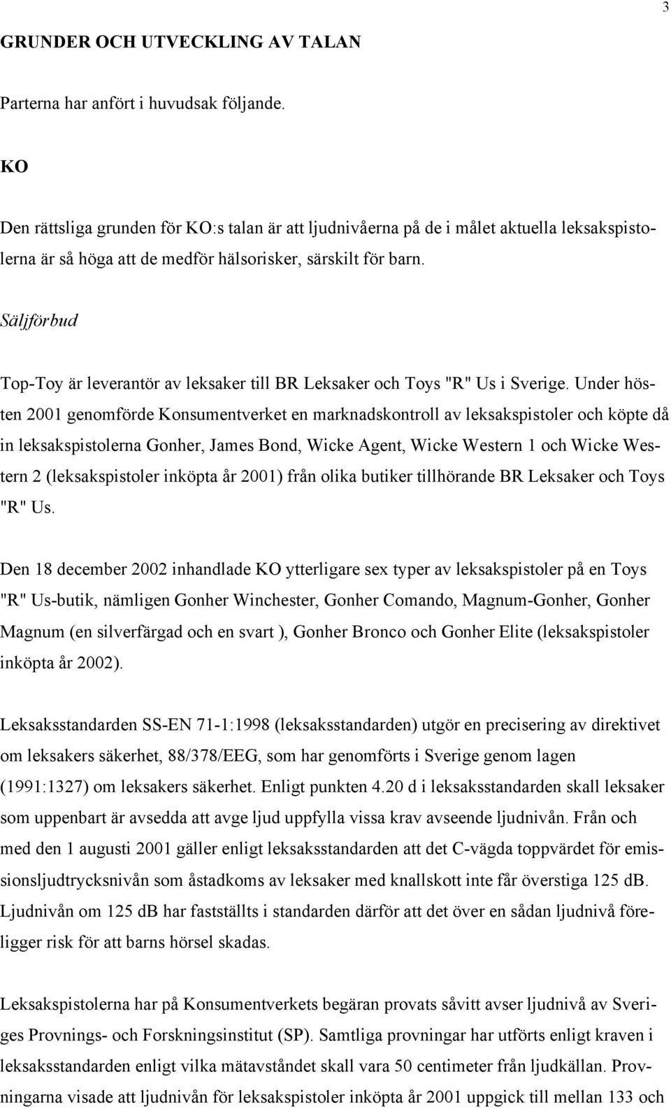 Säljförbud Top-Toy är leverantör av leksaker till BR Leksaker och Toys "R" Us i Sverige.