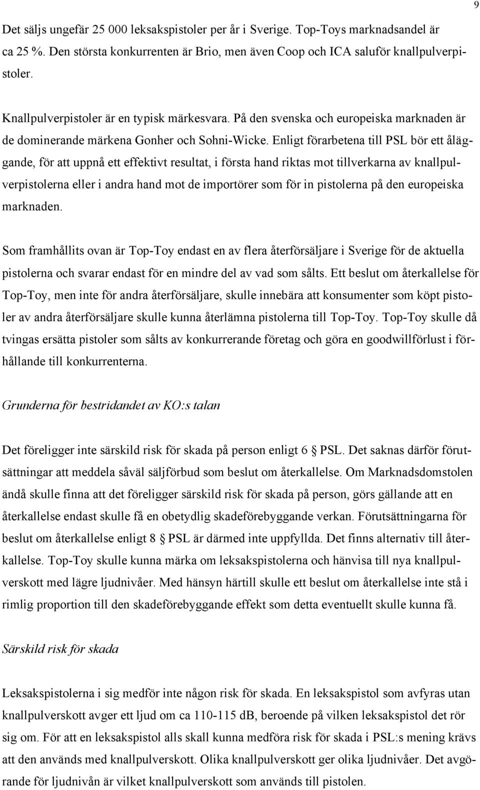 Enligt förarbetena till PSL bör ett åläggande, för att uppnå ett effektivt resultat, i första hand riktas mot tillverkarna av knallpulverpistolerna eller i andra hand mot de importörer som för in