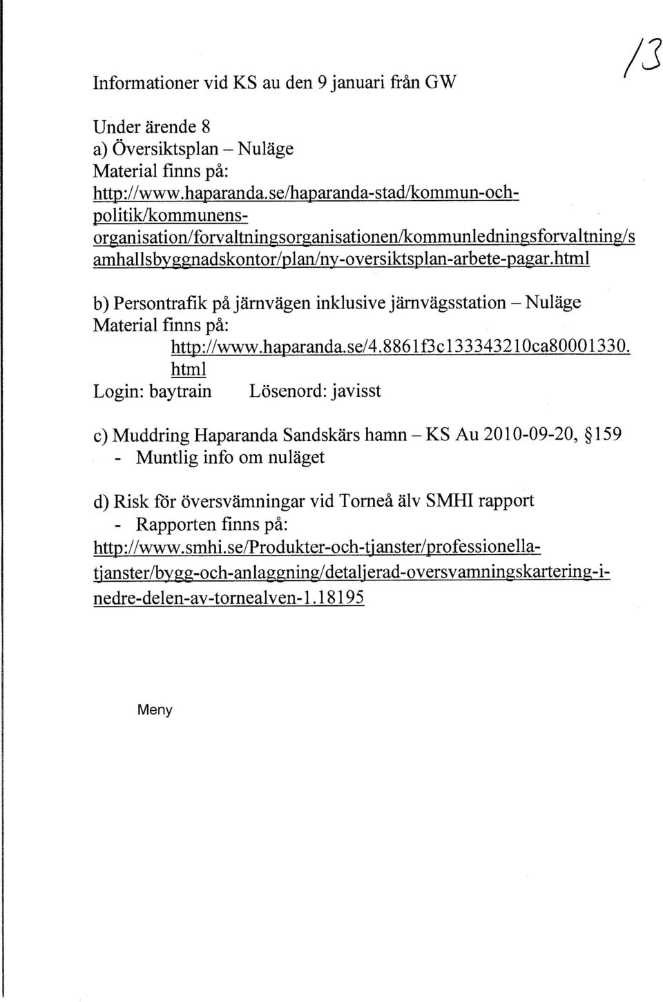 html b) Persontrafik på järnvägen inklusive järnvägsstation - Nuläge Material finns på: http ://www.haparanda. se/4. 8 861 f3 c 13 3 3 43210ca800013 3 0.