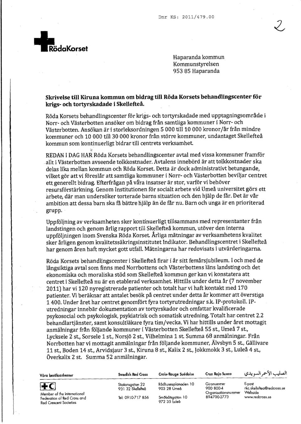 behandlingscenter för krigs- och tortyrskadade med upptagningsområde i Norr- och'^ästerbotten ansöker om bidrag från samtliga kommuner i Norr och Mästerbotten.