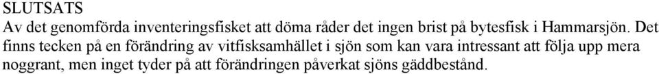 Det finns tecken på en förändring av vitfisksamhället i sjön som kan