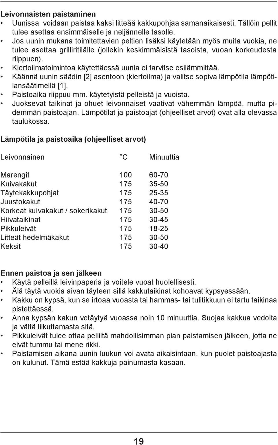 Kiertoilmatoimintoa käytettäessä uunia ei tarvitse esilämmittää. Käännä uunin säädin [2] asentoon (kiertoilma) ja valitse sopiva lämpötila lämpötilansäätimellä [1]. Paistoaika riippuu mm.