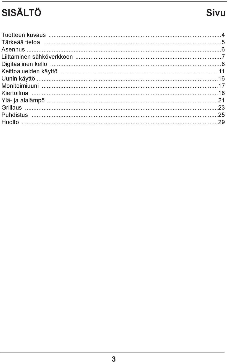 ..8 Keittoalueiden käyttö...11 Uunin käyttö...16 Monitoimiuuni.