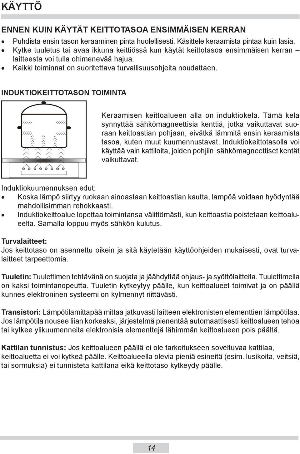 INDUKTIOKEITTOTASON TOIMINTA Keraamisen keittoalueen alla on induktiokela.