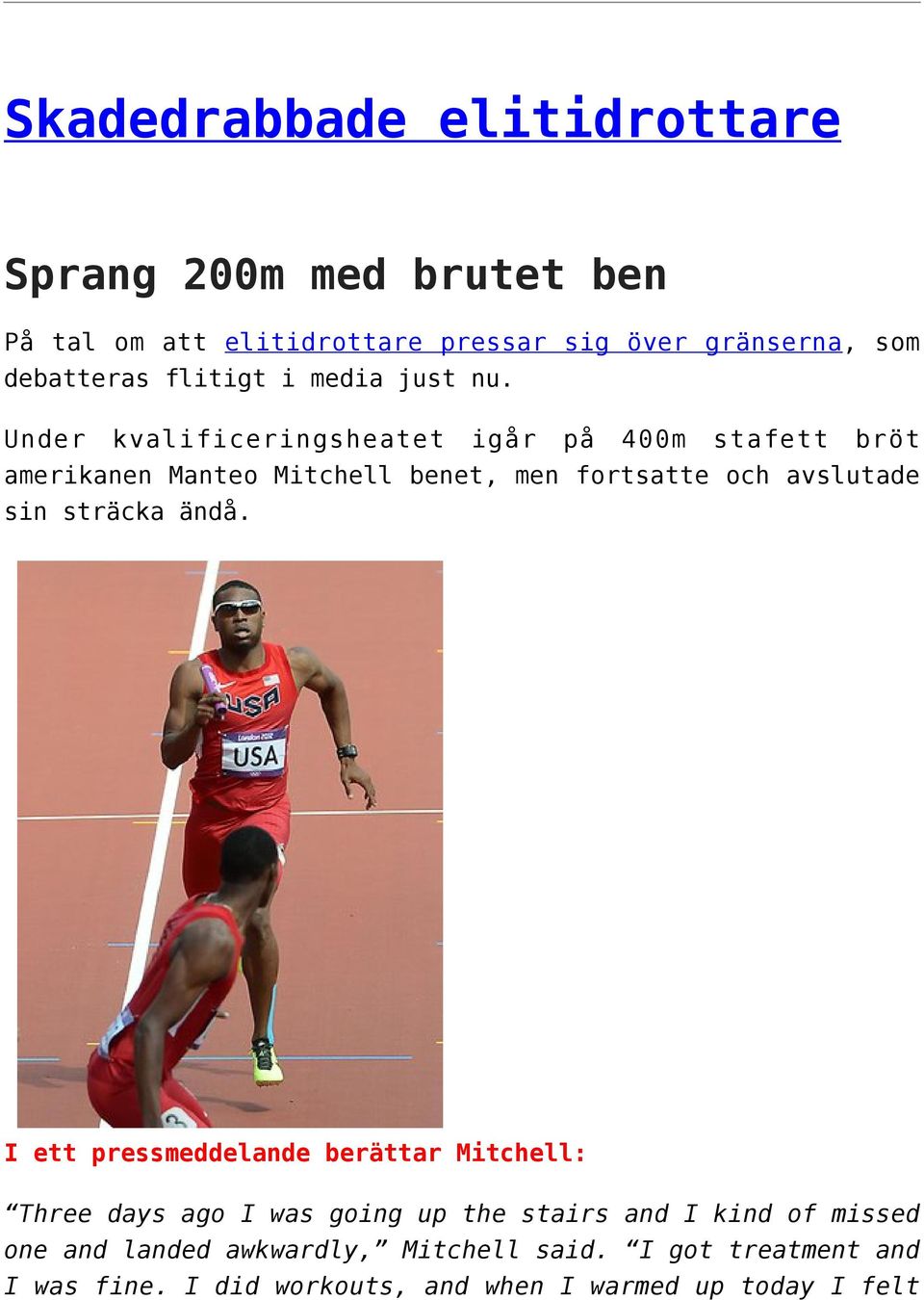 Under kvalificeringsheatet igår på 400m stafett bröt amerikanen Manteo Mitchell benet, men fortsatte och avslutade sin sträcka