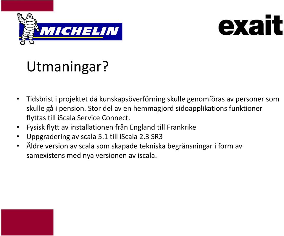 Stor del av en hemmagjord sidoapplikations funktioner flyttas till iscala Service Connect.