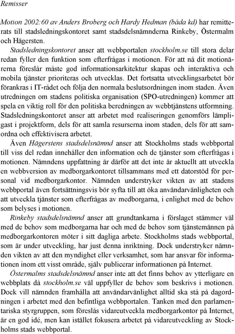 För att nå dit motionärerna föreslår måste god informationsarkitektur skapas och interaktiva och mobila tjänster prioriteras och utvecklas.