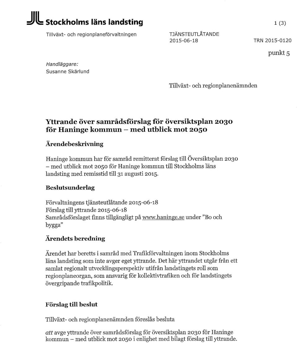 Haninge kommun till Stockholms läns landsting med remisstid till 31 augusti 2015.